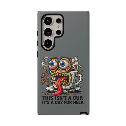 Phone Case — "This Isn't a Cup, It's a Cry for Help" Coffee Monster Design