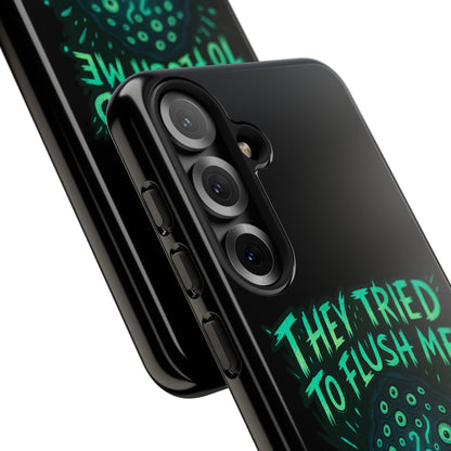 Phone Case — Glow Monster "They Tried to Flush Me, Big Mistake"