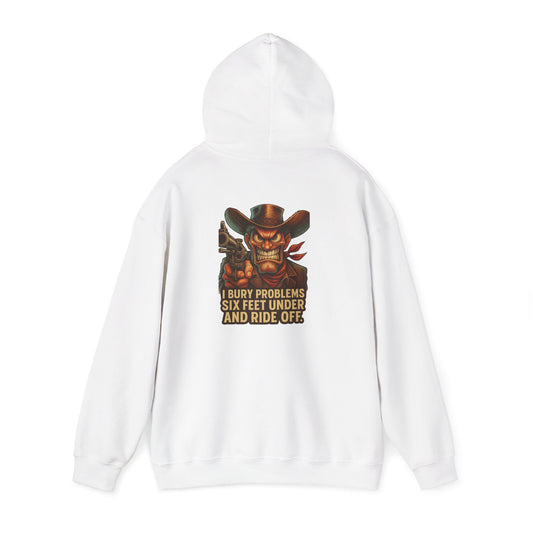 Cowboy Hoodie — "I Bury Problems Six Feet Under and Ride Off" Western Graphic Sweatshirt