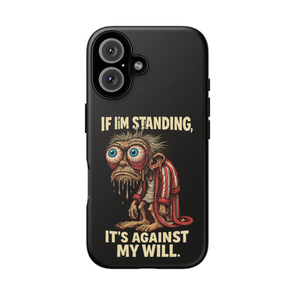 If I’m Standing It’s Against My Will — Funny Sleepy Monster Phone Case