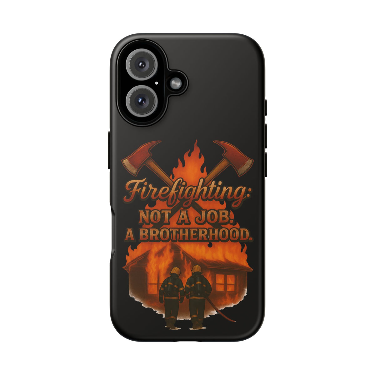 Firefighting: Not a Job, A Brotherhood Phone Case — Tough Protective Firefighter Design