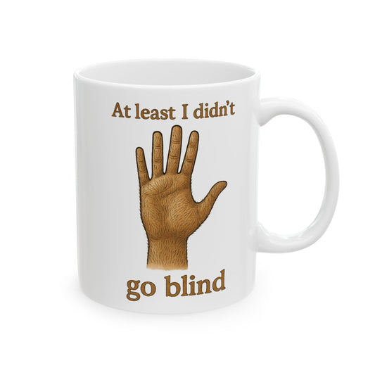 Coffee Mug – "At Least I Didn’t Go Blind" Funny Ceramic Mug (11oz/15oz)