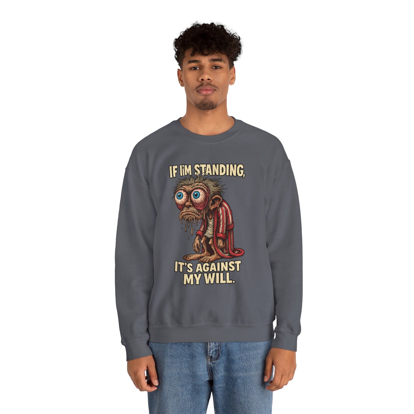 If I'm Standing, It's Against My Will – Slouchy Zombie Sweatshirt