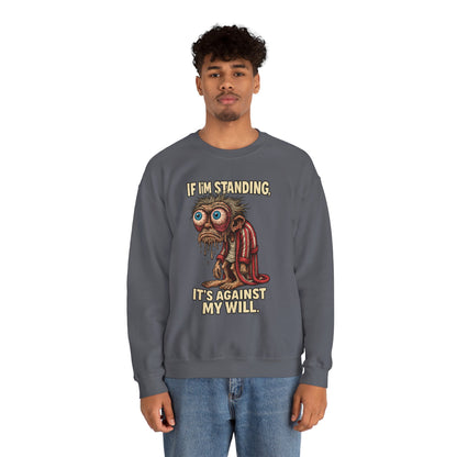 If I'm Standing, It's Against My Will – Slouchy Zombie Sweatshirt