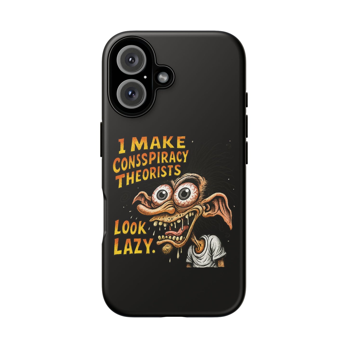 Phone Case — "I Make Conspiracy Theorists Look Lazy" Funny Retro Monster Design
