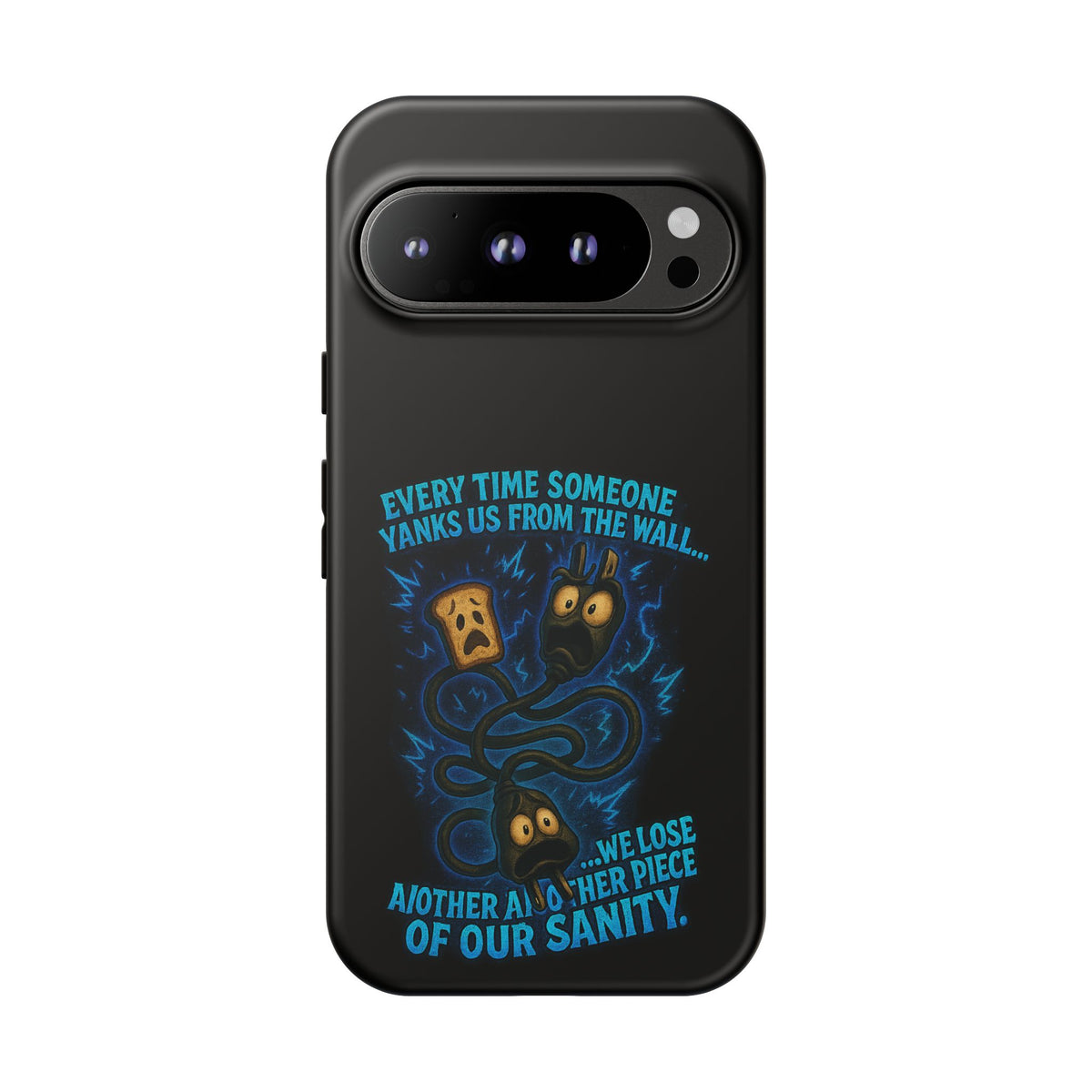 Phone Case — 'Every Time Someone Yanks Us From the Wall... We Lose Another Piece of Our Sanity' Blue Monster Design