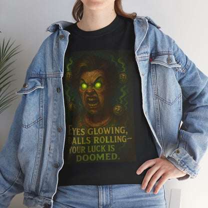 T-Shirt — 'Eyes Glowing, Balls Rolling — Your Luck Is Doomed' Horror Graphic Tee