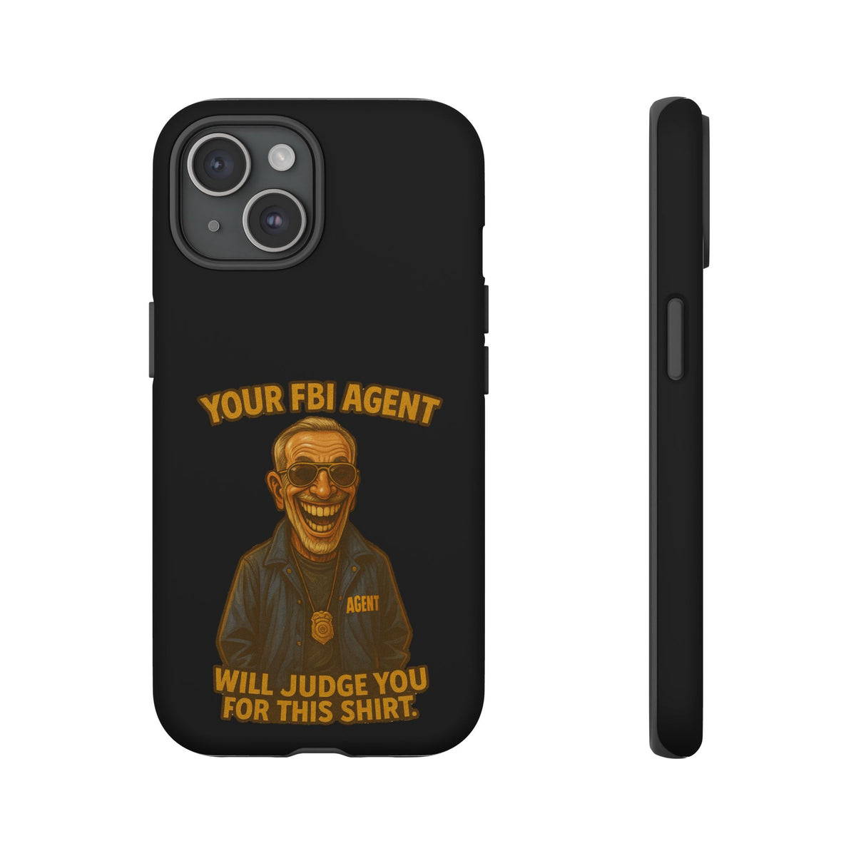 Phone Case — "Your FBI Agent Will Judge You For This Shirt" Funny Novelty Protective Case