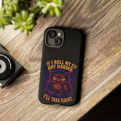 Phone Case — 'If I Roll My Eye Any Harder I'll Take Flight' Owl Graphic