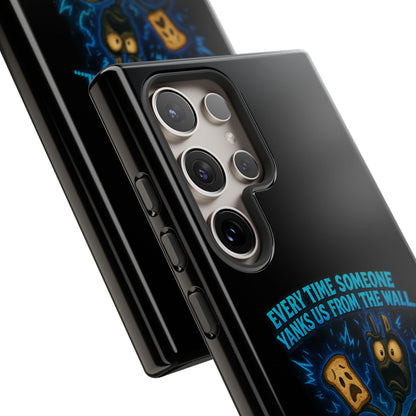 Phone Case — 'Every Time Someone Yanks Us From the Wall... We Lose Another Piece of Our Sanity' Blue Monster Design