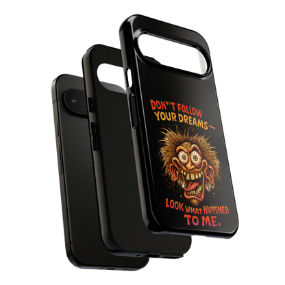 Phone Case — “Don't Follow Your Dreams, Look What Happened to Me” Horror Graphic