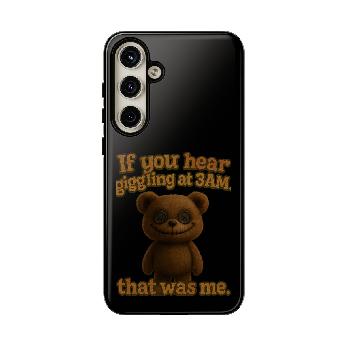 Phone Case — Creepy Teddy Design: "If you hear giggling at 3AM, that was me."
