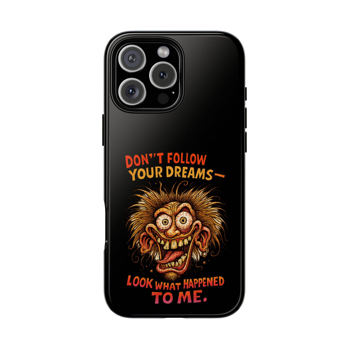 Phone Case — “Don't Follow Your Dreams, Look What Happened to Me” Horror Graphic