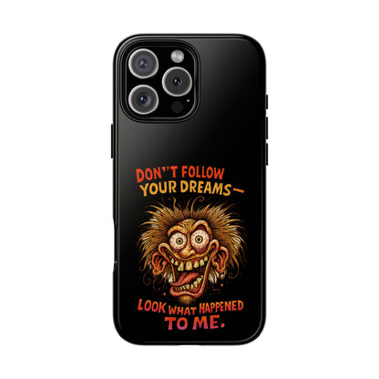 Phone Case — “Don't Follow Your Dreams, Look What Happened to Me” Horror Graphic