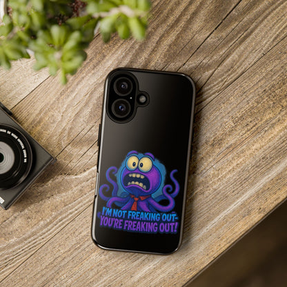 Phone Case — Funny Octopus Design "I'm Not Freaking Out, You're Freaking Out"