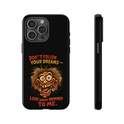 Phone Case — “Don't Follow Your Dreams, Look What Happened to Me” Horror Graphic