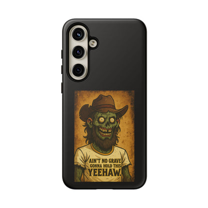 Zombie Cowboy Phone Case — "Ain't No Grave Gonna Hold This Yeehaw" Protective iPhone Cover