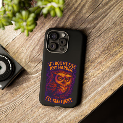 Phone Case — Grumpy Owl 'If I Roll My Eyes Any Harder, I'll Take Flight' Protective Cover