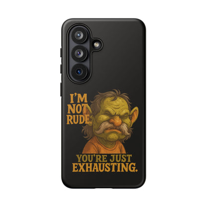 Phone Case — "I'm Not Rude, You're Just Exhausting" Grumpy Goblin Protective Cover