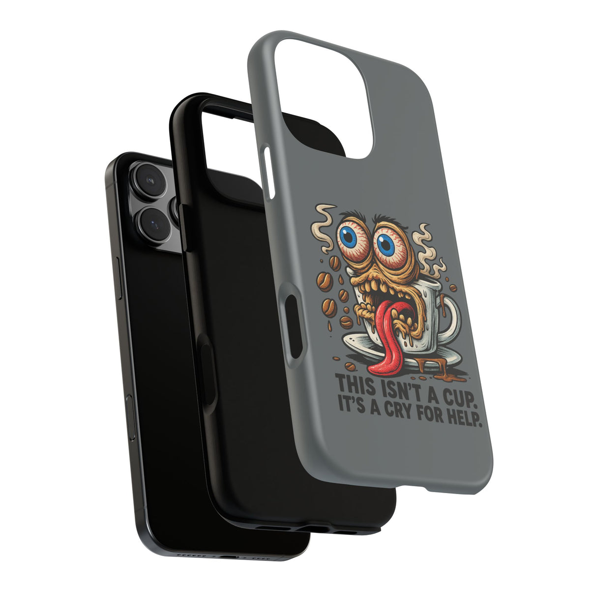 Phone Case — "This Isn't a Cup, It's a Cry for Help" Coffee Monster Design