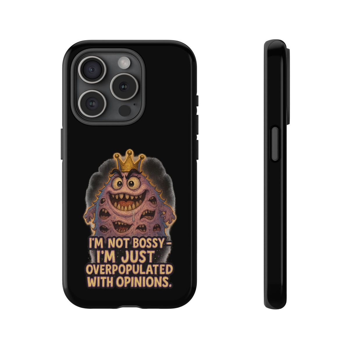 Phone Case — "I'm Not Bossy, I'm Just Overpopulated With Opinions" Funny Monster Graphic