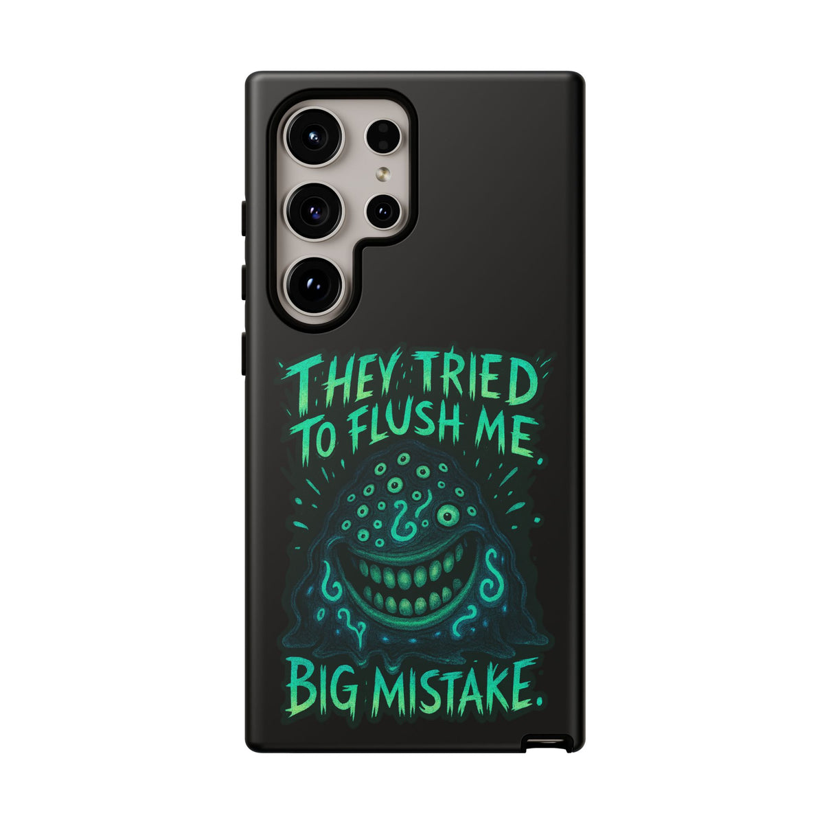 Phone Case — Glow Monster "They Tried to Flush Me, Big Mistake"