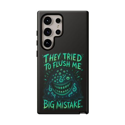 Phone Case — Glow Monster "They Tried to Flush Me, Big Mistake"