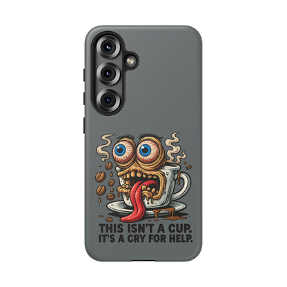 Phone Case — "This Isn't a Cup, It's a Cry for Help" Coffee Monster Design