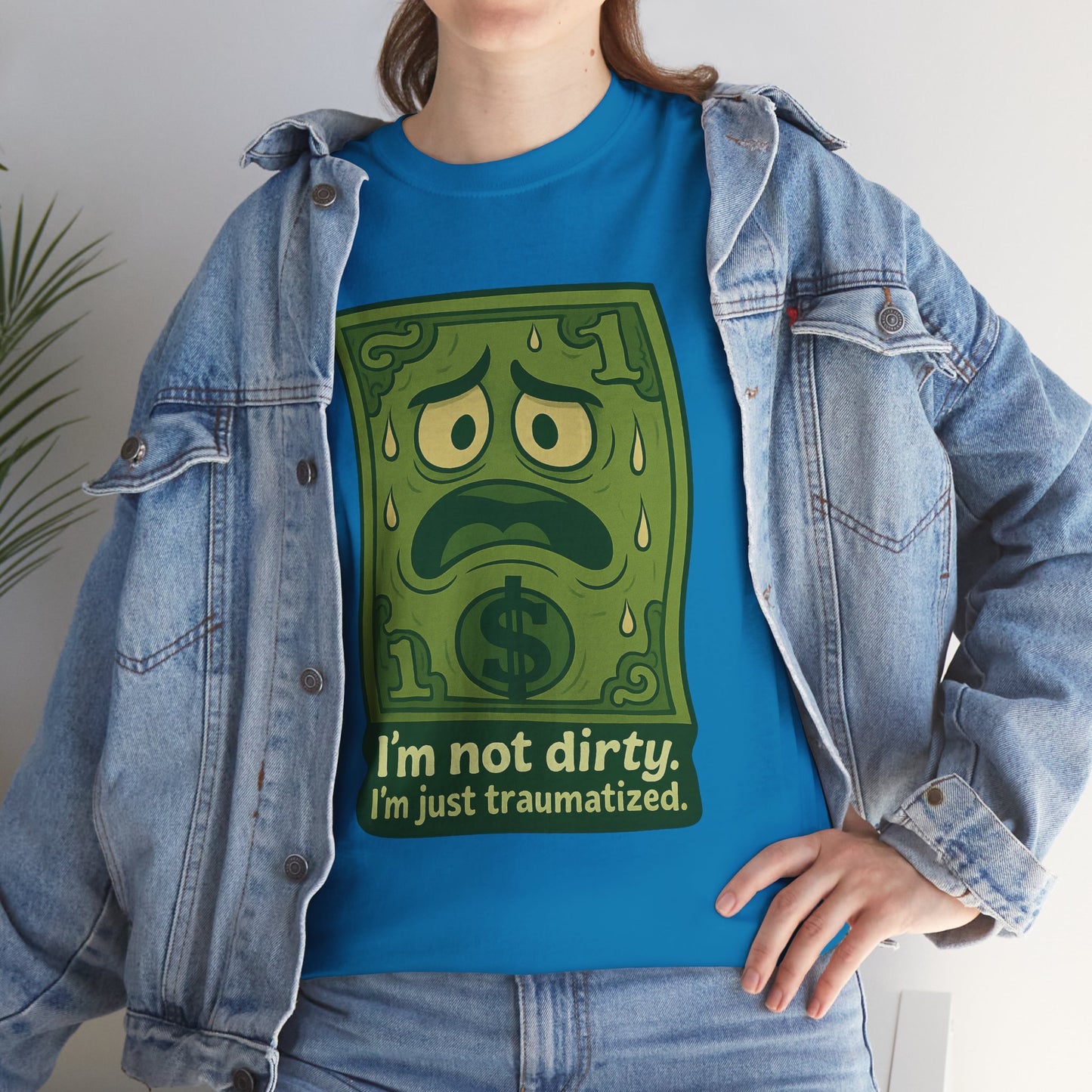 I’m Not Dirty, I’m Just Traumatized – Funny Dollar Bill T-Shirt