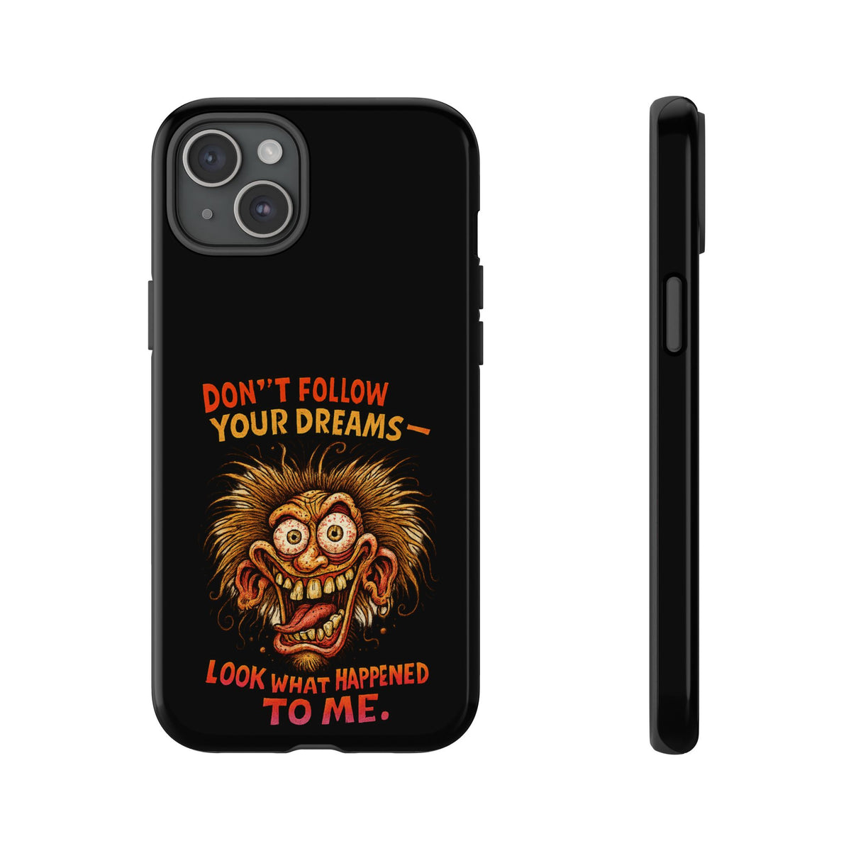 Phone Case — “Don't Follow Your Dreams, Look What Happened to Me” Horror Graphic