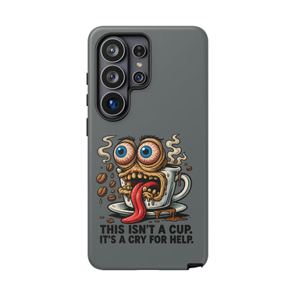 Phone Case — "This Isn't a Cup, It's a Cry for Help" Coffee Monster Design