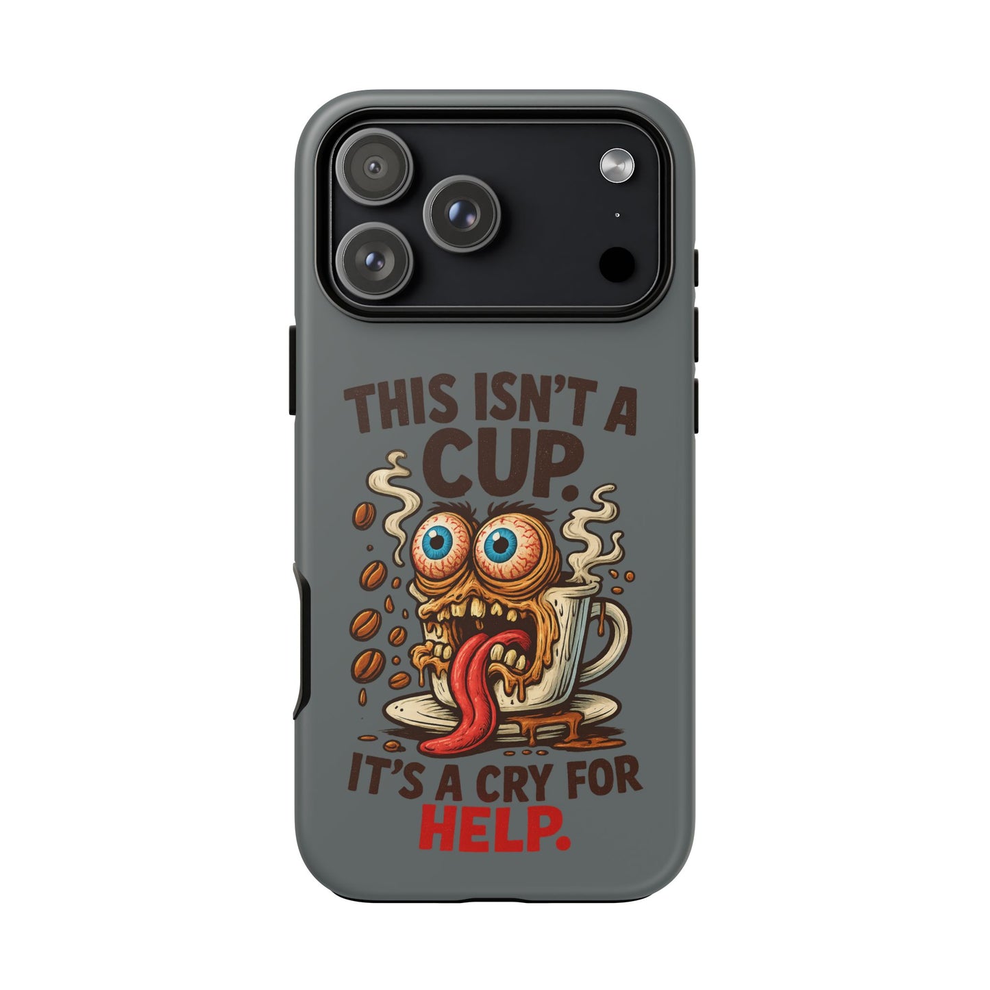Phone Case — "This Isn't a Cup, It's a Cry for Help" Funny Coffee Monster Design