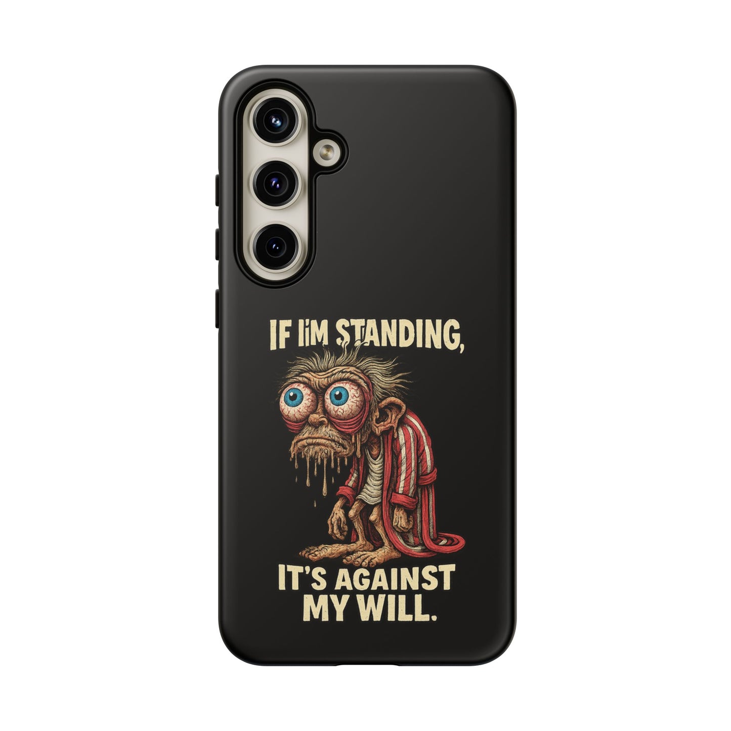 If I’m Standing It’s Against My Will — Funny Sleepy Monster Phone Case