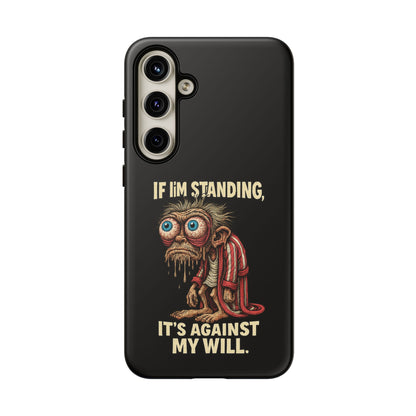 If I’m Standing It’s Against My Will — Funny Sleepy Monster Phone Case