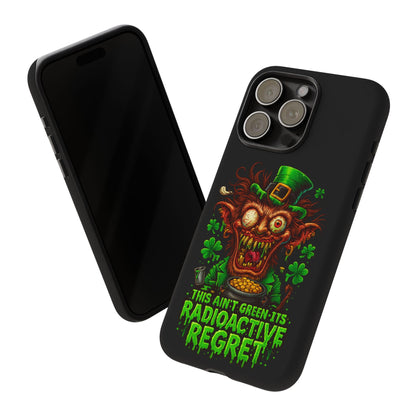 Radioactive Leprechaun Phone Case — "This Ain't Green, It's Radioactive Regret"