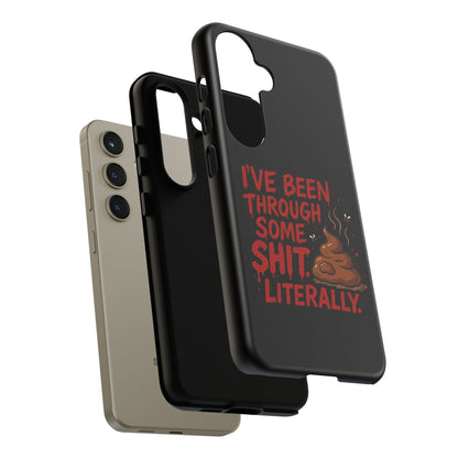 Phone Case — "I've Been Through Some Shit. Literally." Humorous Resilient Tough Case