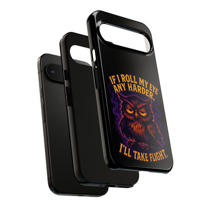 Phone Case — 'If I Roll My Eye Any Harder I'll Take Flight' Owl Graphic