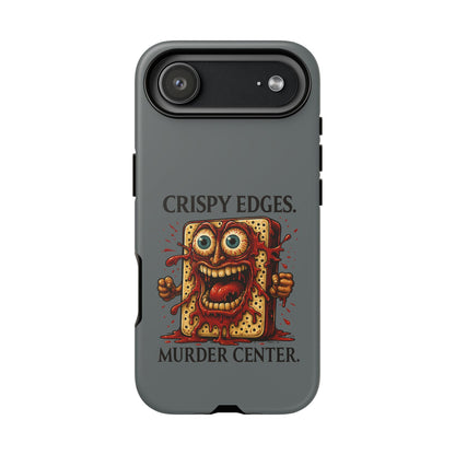 Phone Case — "Crispy Edges. Murder Center." Horror Toast Graphic