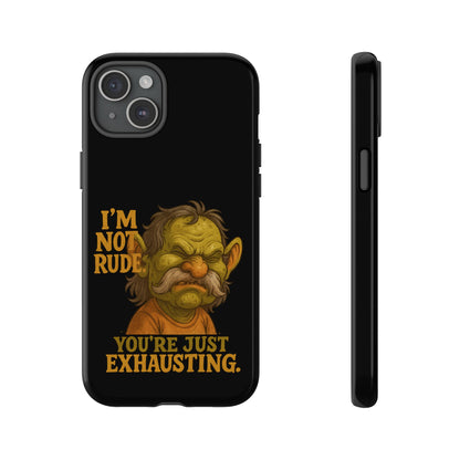 Phone Case — "I'm Not Rude, You're Just Exhausting" Grumpy Goblin Protective Cover