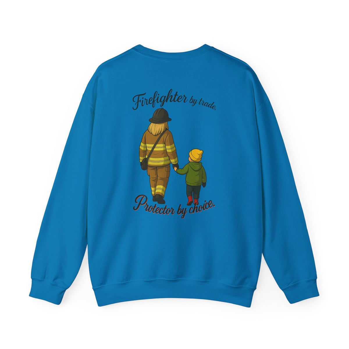 Firefighter by Trade Protector by Choice Crewneck Sweatshirt