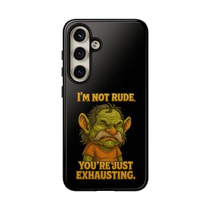Phone Case – "I'm Not Rude, You're Just Exhausting" Funny Grumpy Troll Protective Cover