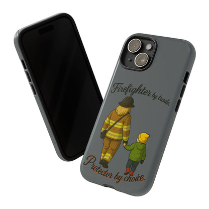 Firefighter Protector Phone Case — “Firefighter by trade, Protector by choice”