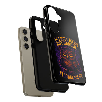 Phone Case — 'If I Roll My Eye Any Harder I'll Take Flight' Owl Graphic
