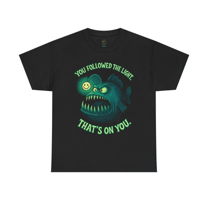 Anglerfish 'You Followed The Lure That's On You' T-Shirt | Cute Creepy Graphic