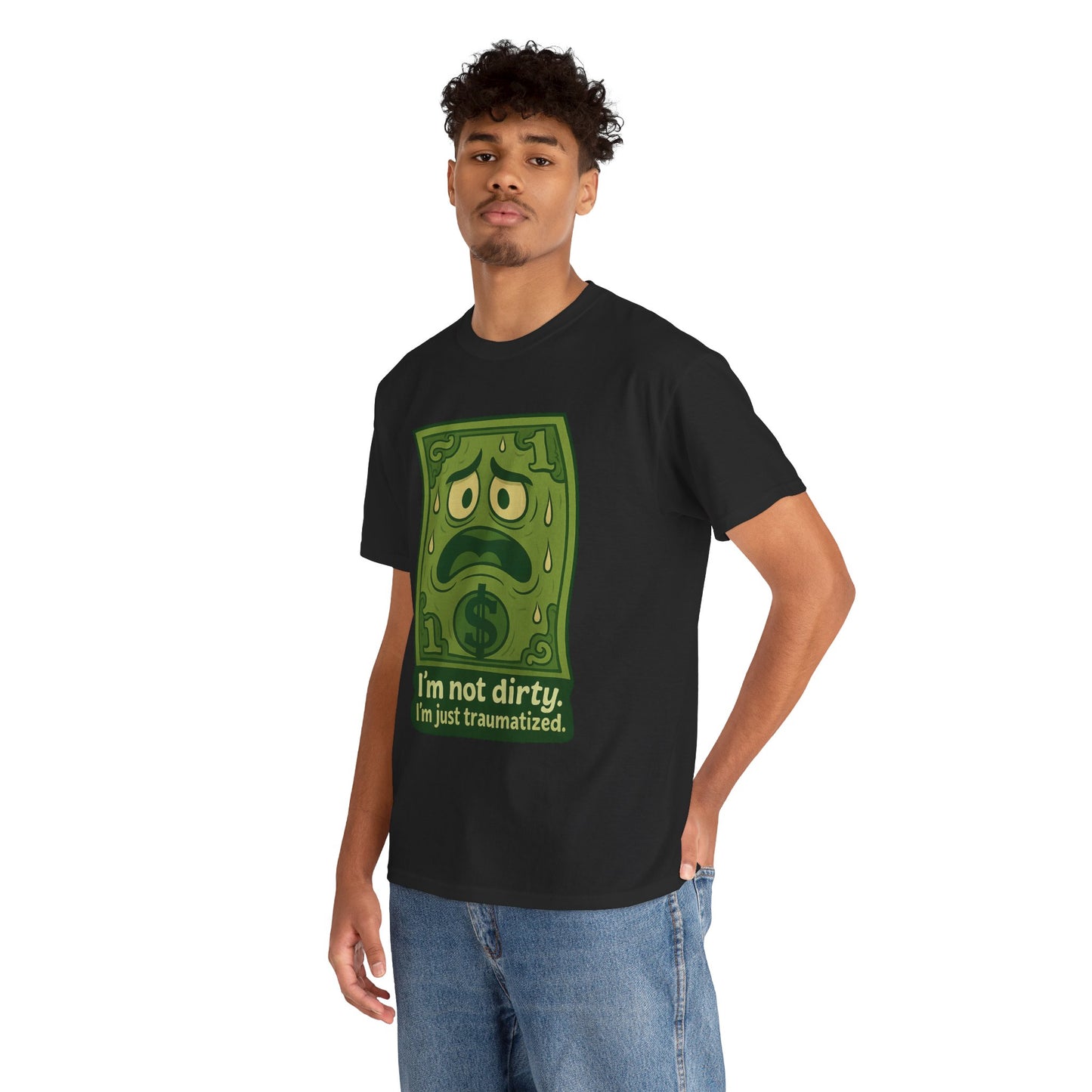 I’m Not Dirty, I’m Just Traumatized – Funny Dollar Bill T-Shirt