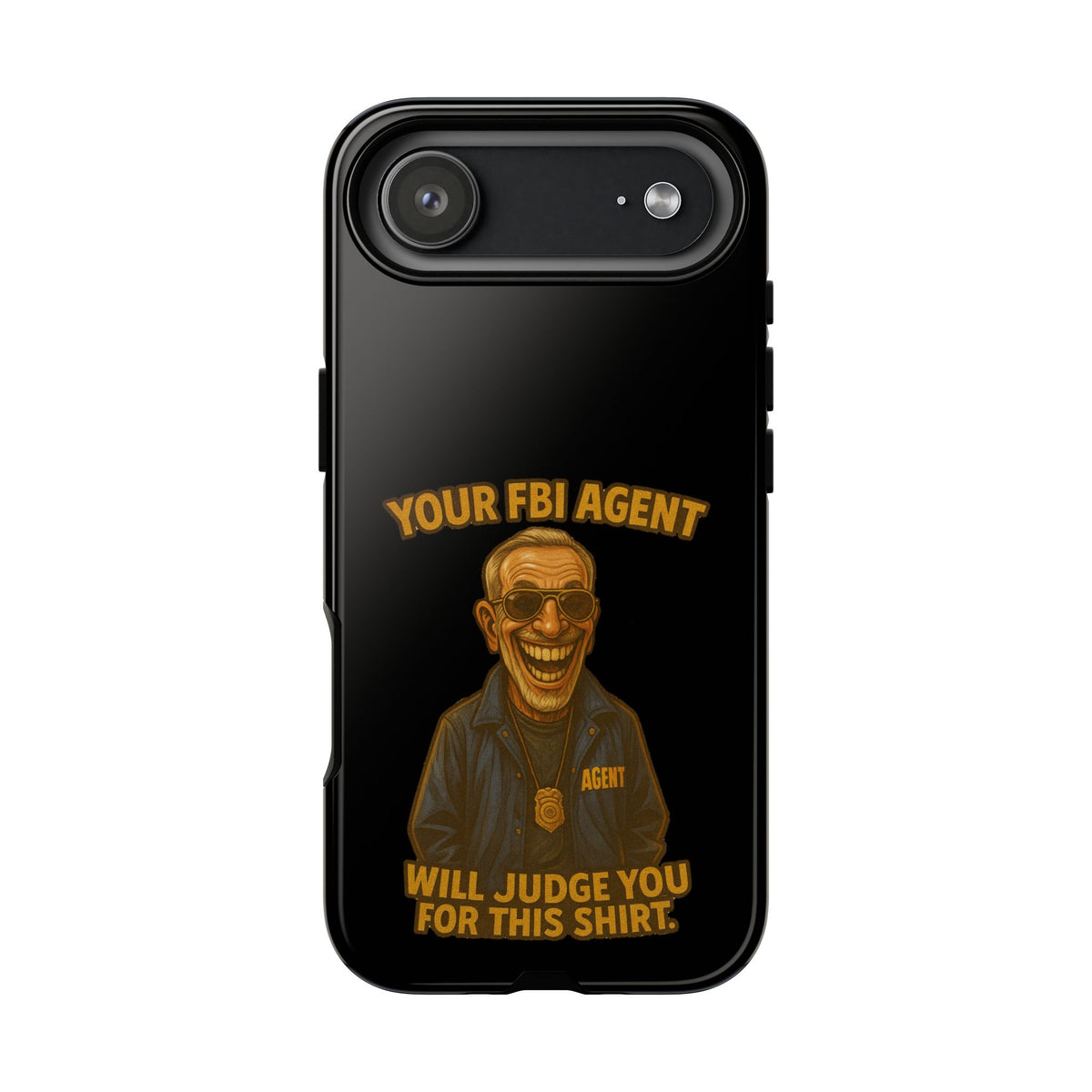 Phone Case — "Your FBI Agent Will Judge You For This Shirt" Funny Novelty Protective Case