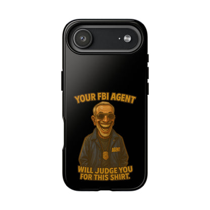 Phone Case — "Your FBI Agent Will Judge You For This Shirt" Funny Novelty Protective Case