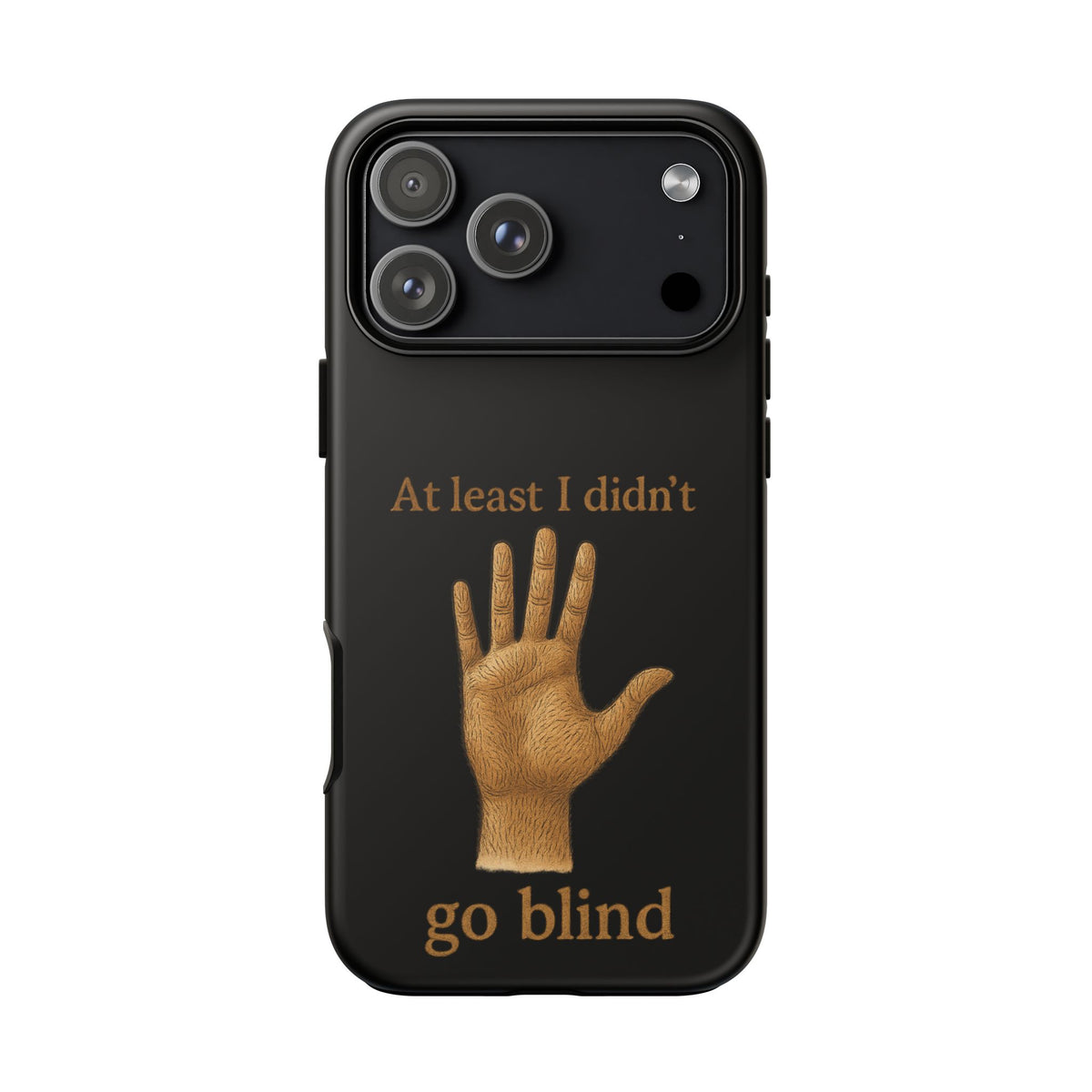 Phone Case — "At Least I Didn't Go Blind" Hand Graphic Protective Cover