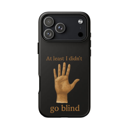 Phone Case — "At Least I Didn't Go Blind" Hand Graphic Protective Cover