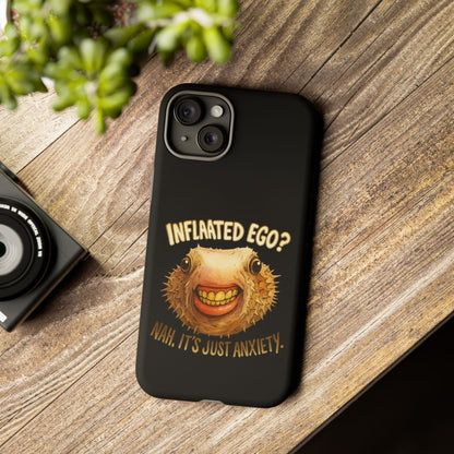 Phone Case — "Inflated Ego? Nah, It's Just Anxiety" Funny Pufferfish Design